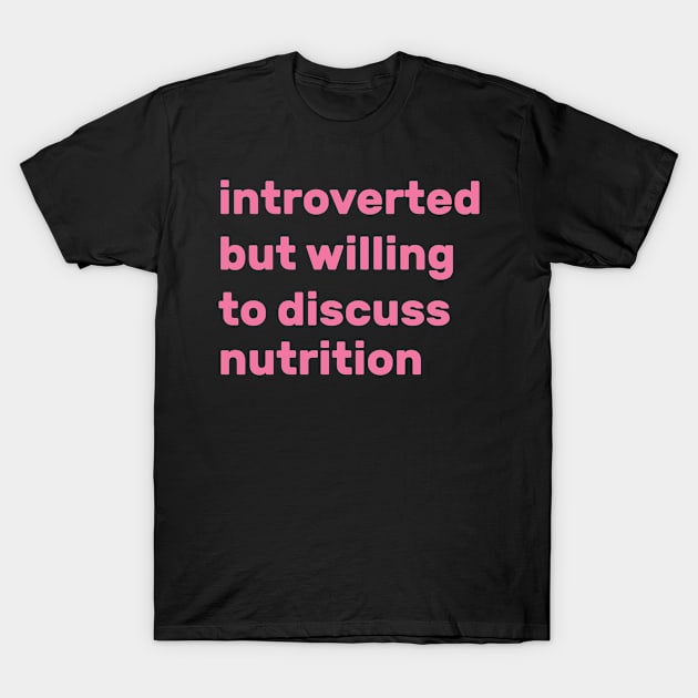 Introverted but willing to discuss nutrition T-Shirt by AdelDa